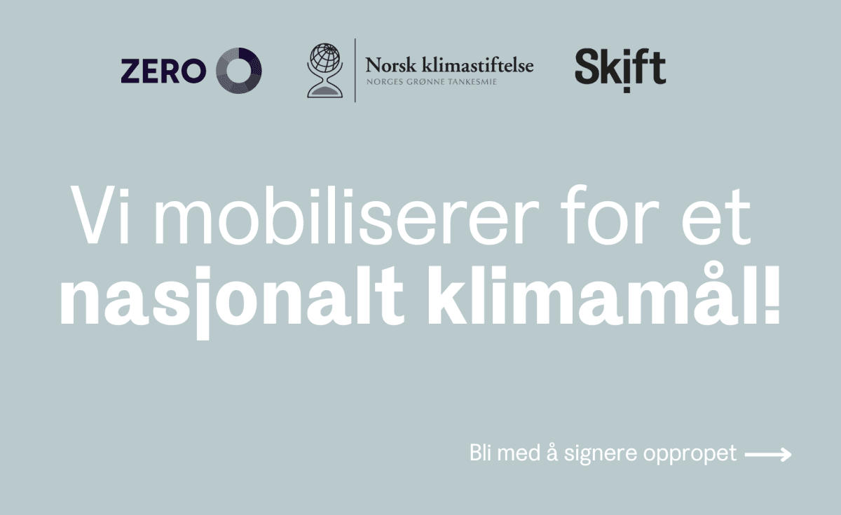 Zero Norsk klimastiftelse og Skift mobiliserer for et nasjonalt klimamål. Klikk for å signere oppropet.